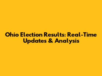 Ohio Election Results: Real-Time Updates & Analysis