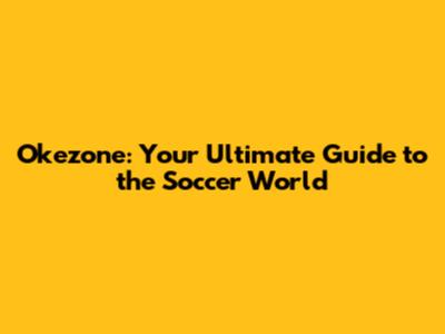 Okezone: Your Ultimate Guide to the Soccer World