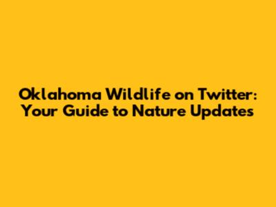 Oklahoma Wildlife on Twitter: Your Guide to Nature Updates