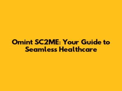 Omint SC2ME: Your Guide to Seamless Healthcare