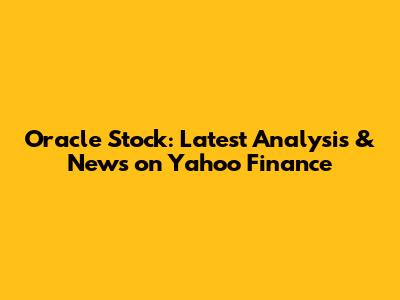 Oracle Stock: Latest Analysis & News on Yahoo Finance