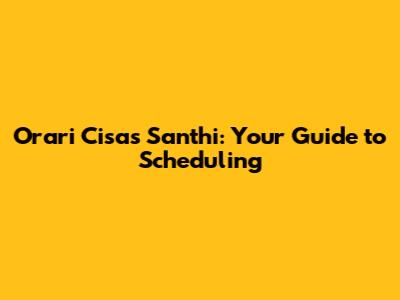 Orari Cisas Santhi: Your Guide to Scheduling