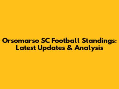 Orsomarso SC Football Standings: Latest Updates & Analysis
