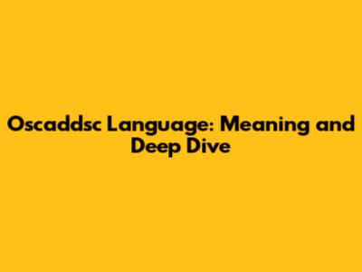 Oscaddsc Language: Meaning and Deep Dive