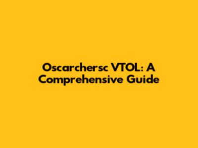 Oscarchersc VTOL: A Comprehensive Guide