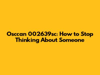 Osccan 002639sc: How to Stop Thinking About Someone