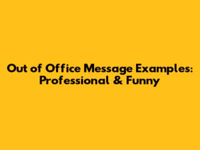 Out of Office Message Examples: Professional & Funny