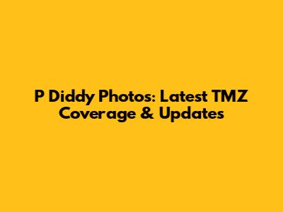 P Diddy Photos: Latest TMZ Coverage & Updates