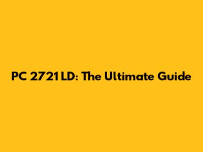 PC 2721 LD: The Ultimate Guide