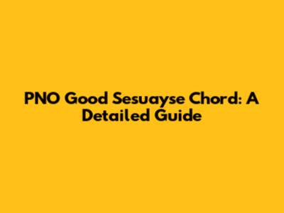 PNO Good Sesuayse Chord: A Detailed Guide