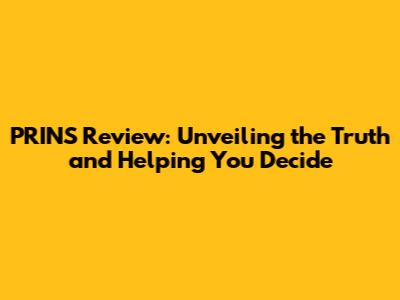 PRINS Review: Unveiling the Truth and Helping You Decide