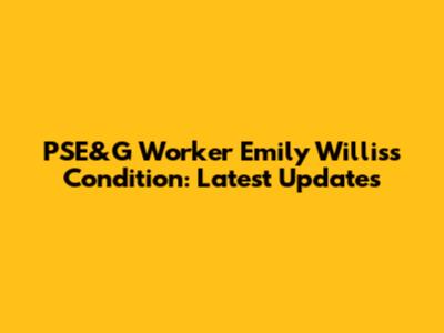 PSE&G Worker Emily Willis's Condition: Latest Updates