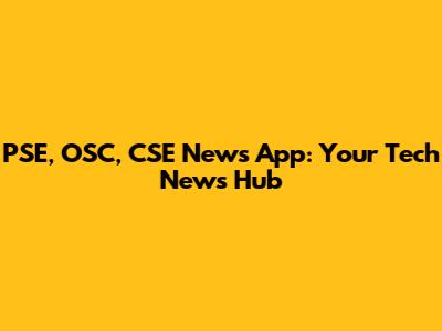 PSE, OSC, CSE News App: Your Tech News Hub