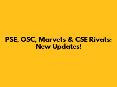 PSE, OSC, Marvels & CSE Rivals: New Updates!