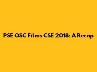 PSE OSC Films CSE 2018: A Recap