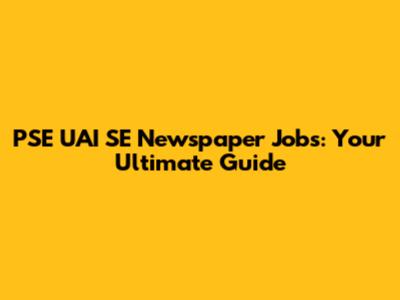 PSE UAI SE Newspaper Jobs: Your Ultimate Guide