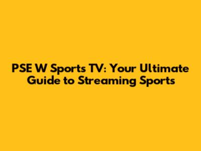 PSE W Sports TV: Your Ultimate Guide to Streaming Sports