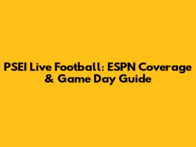 PSEI Live Football: ESPN Coverage & Game Day Guide