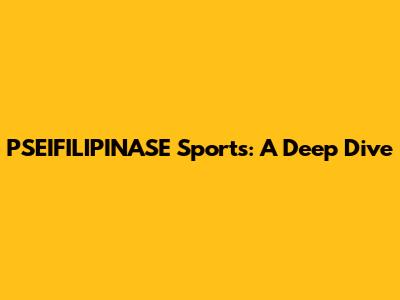 PSEIFILIPINASE Sports: A Deep Dive