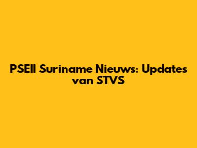 PSEII Suriname Nieuws: Updates van STVS