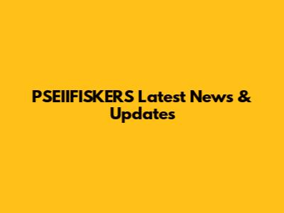 PSEIIFISKERS Latest News & Updates