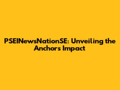 PSEINewsNationSE: Unveiling the Anchor's Impact