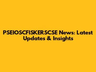 PSEIOSCFISKERSCSE News: Latest Updates & Insights