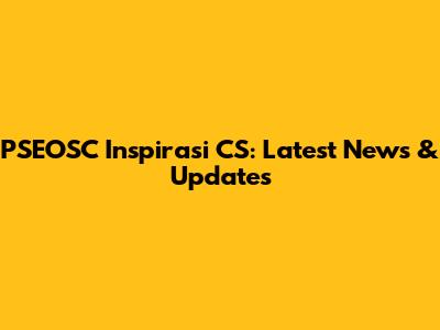 PSEOSC Inspirasi CS: Latest News & Updates
