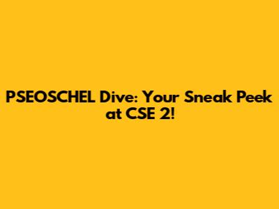 PSEOSCHEL Dive: Your Sneak Peek at CSE 2!