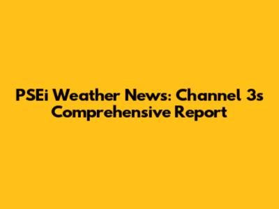 PSEi Weather News: Channel 3's Comprehensive Report