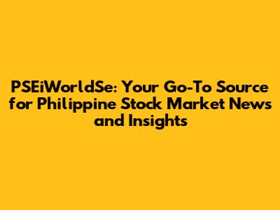 PSEiWorldSe: Your Go-To Source for Philippine Stock Market News and Insights