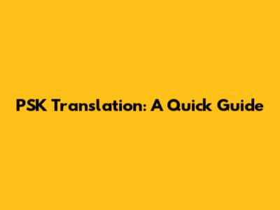 PSK Translation: A Quick Guide