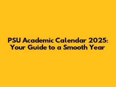 PSU Academic Calendar 2025: Your Guide to a Smooth Year