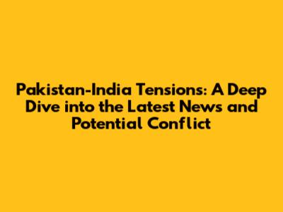 Pakistan-India Tensions: A Deep Dive into the Latest News and Potential Conflict