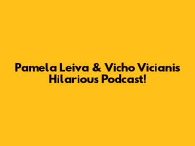 Pamela Leiva & Vicho Viciani's Hilarious Podcast!