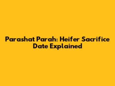 Parashat Parah: Heifer Sacrifice Date Explained