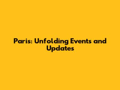 Paris: Unfolding Events and Updates