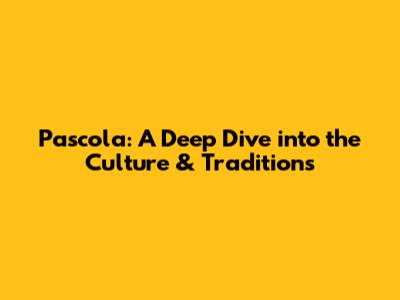 Pascola: A Deep Dive into the Culture & Traditions