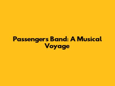 Passengers Band: A Musical Voyage