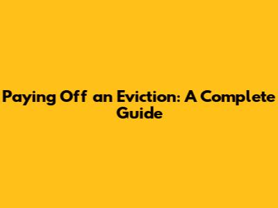 Paying Off an Eviction: A Complete Guide