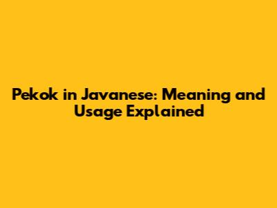 Pekok in Javanese: Meaning and Usage Explained