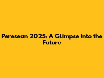 Peresean 2025: A Glimpse into the Future