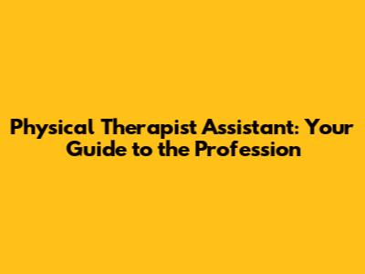 Physical Therapist Assistant: Your Guide to the Profession