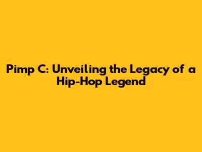 Pimp C: Unveiling the Legacy of a Hip-Hop Legend