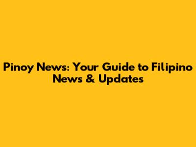 Pinoy News: Your Guide to Filipino News & Updates