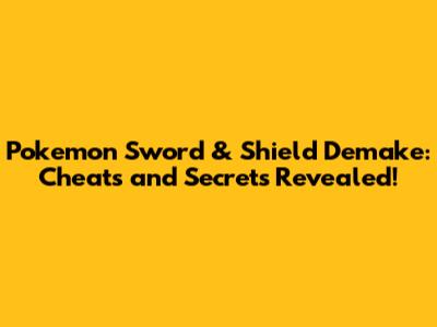 Pokemon Sword & Shield Demake: Cheats and Secrets Revealed!