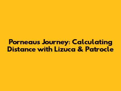 Porneau's Journey: Calculating Distance with Lizuca & Patrocle