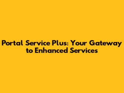 Portal Service Plus: Your Gateway to Enhanced Services