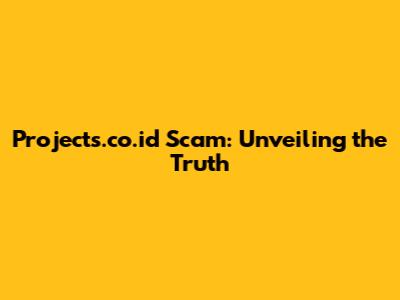 Projects.co.id Scam: Unveiling the Truth
