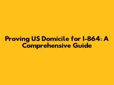 Proving US Domicile for I-864: A Comprehensive Guide